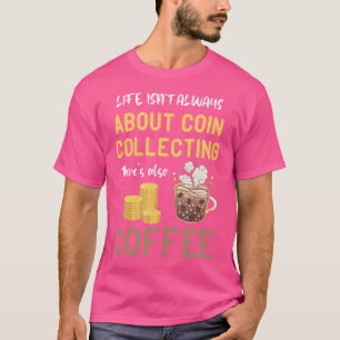 Münzensammeln Kaffee Münzen Numismatiker Münzensam T-Shirt
