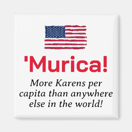 Murica... Mehr Karens pro Kopf Magnet (Vorne)