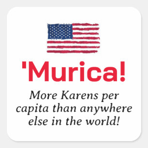Murica... Mehr Karens pro Kopf Quadratischer Aufkleber
