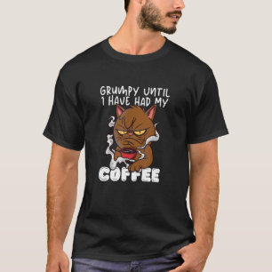 Mürrisch, bis ich meinen Kaffee getrunken habe Mür T-Shirt