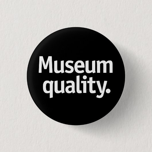 Museumsqualität. Button (Vorderseite)