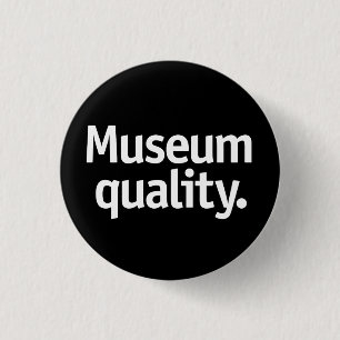 Museumsqualität. Button