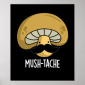 Mush-tache Funny Moustach Mushroom Pun Dark BG Poster (Vorne)