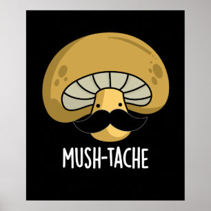 Mush-tache Funny Moustach Mushroom Pun Dark BG Poster