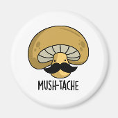 Mush-tache Funny Mustache Pilz Pun Magnet (Vorne)