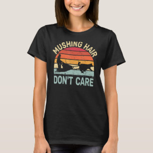 Mushing Hair Keine Sorge, Schlittenhunde Huskies r T-Shirt