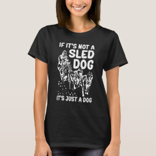 Mushing It is a Sled Dog Sledding Alaska Mushing_1 T-Shirt