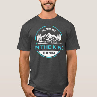 Mushing Out Of My Way I'm The King Of Sleigh199 T-Shirt