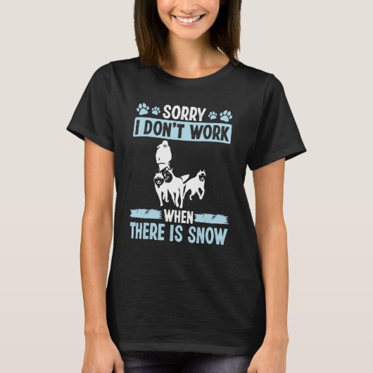 Mushing Sorry, dass ich nicht arbeiten Snow Husky T-Shirt (Vorderseite)
