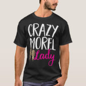 Mushroom Hunting Crazy Morel Lady Foraging T-Shirt (Vorderseite)