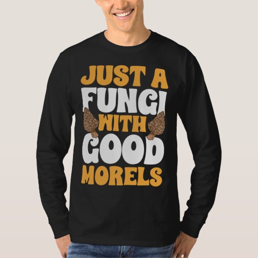 Mushroom Hunting Just A Fungi With Good Morels For T-Shirt (Vorderseite)