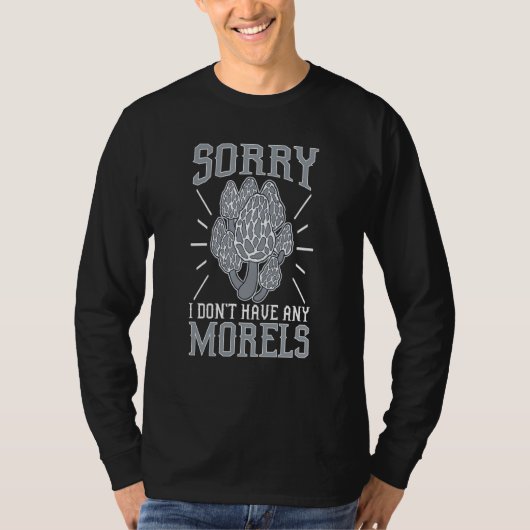 Mushroom Hunting Sorry I Don't Have Any Morels T-Shirt (Vorderseite)
