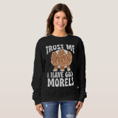 Mushroom Hunting Trust Me I Have Good Morels Sweatshirt (Vorne ganz)