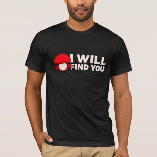 Mushroom I Will Find You Funny Humor Quote T-Shirt (Vorderseite)