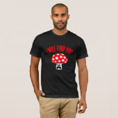 Mushroom I Will Find You Scared Panick Looking Up T-Shirt (Vorne ganz)