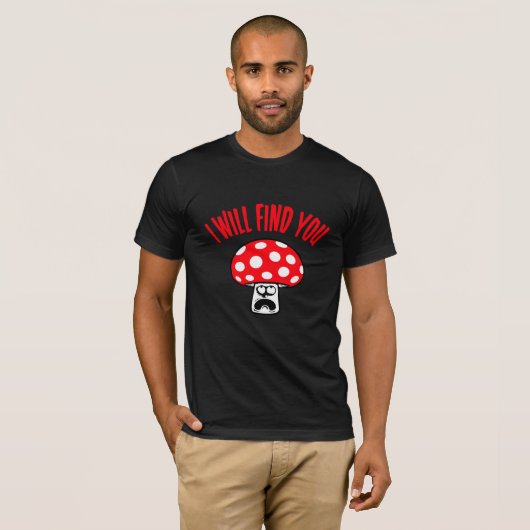 Mushroom I Will Find You Scared Panick Looking Up T-Shirt (Vorne ganz)