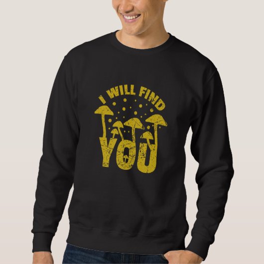Mushroom Picking I Will Find You Grunge Men Women Sweatshirt (Vorderseite)