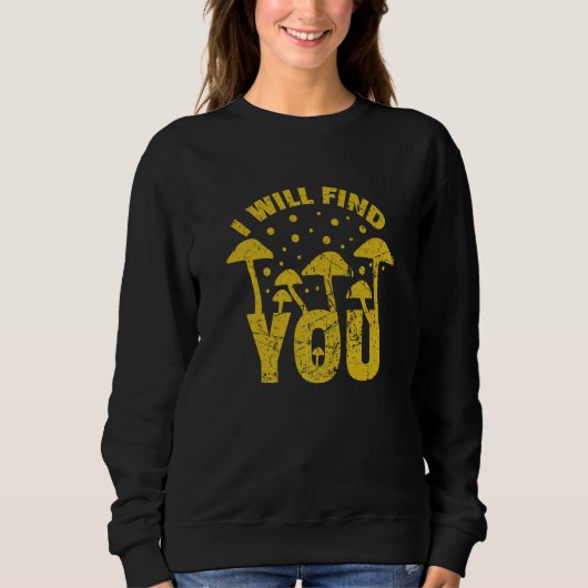 Mushroom Picking I Will Find You Grunge Men Women Sweatshirt (Vorderseite)