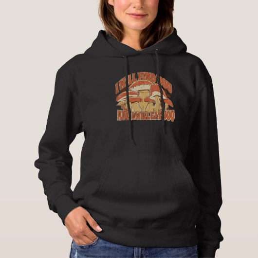 Mushroom Picking Saying I Will find and eat you Hoodie (Vorderseite)