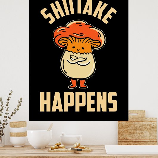 Mushroom Shiitake Happens Poster (Küche)