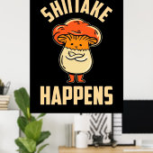 Mushroom Shiitake Happens Poster (Heimbüro)