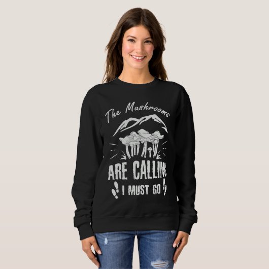 Mushrooms Are Calling I Must Go Sweatshirt (Vorne ganz)