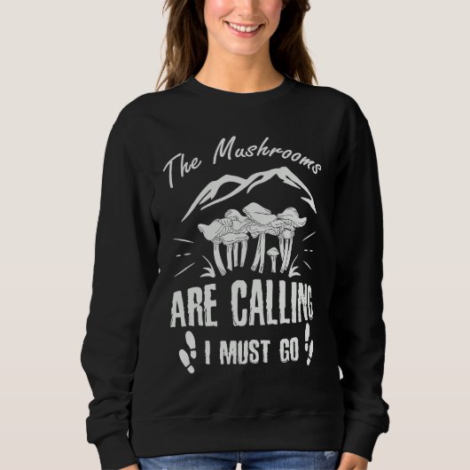 Mushrooms Are Calling I Must Go Sweatshirt (Vorderseite)