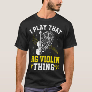 Music Bassist I Play the Big Violin Doppel T-Shirt