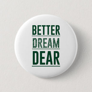 Music Better Dream Sehr geehrte Button