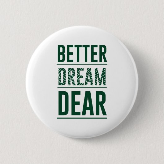 Music Better Dream Sehr geehrte Button (Vorderseite)