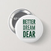 Music Better Dream Sehr geehrte Button (Vorne & Hinten)