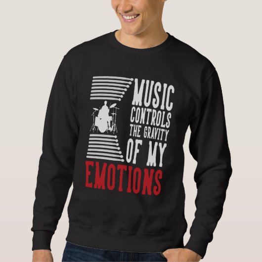 Music Controls The Gravity Of My Emotions Drummer  Sweatshirt (Vorderseite)