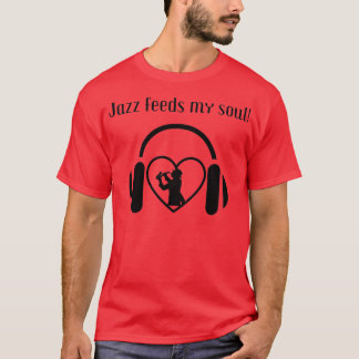 Music Füttre mein Soul für Musikliebhaber Jazz Lov T-Shirt