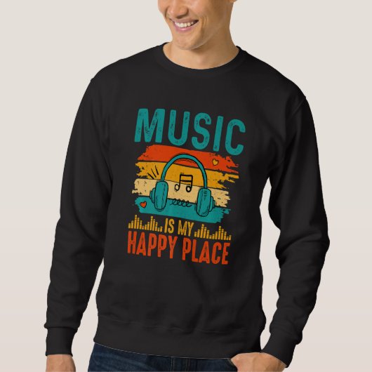 Music Is My Happy Place Inspiring Music   music Sweatshirt (Vorderseite)