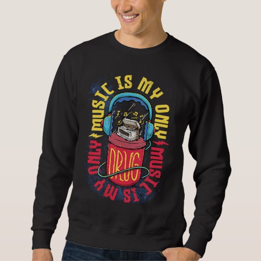 Music Is My Only Drug Music  Musician Music Teache Sweatshirt (Vorderseite)