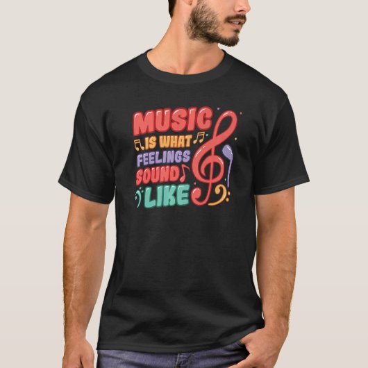 Music Is What Feelings Sound Like Music T-Shirt (Vorderseite)