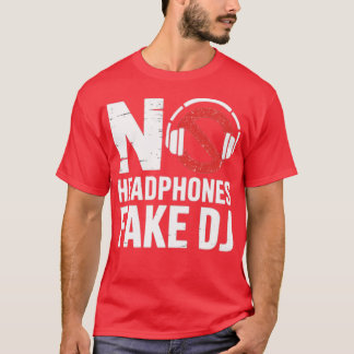 Music Lover, Producer DJ Funny No Headphones - Fak T-Shirt