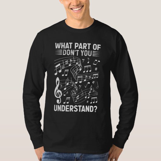 Music Notes Musician What Part Of Don't You Unders T-Shirt (Vorderseite)