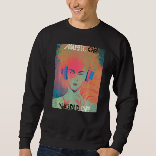 Music On World Off Music DJs Musicians Sweatshirt (Vorderseite)