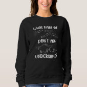 Music Teacher Notes  What Part Of Don't You Unders Sweatshirt (Vorderseite)