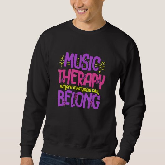 Music Therapy Belong Musicians Musical Artist Musi Sweatshirt (Vorderseite)