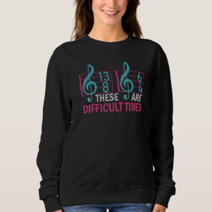 Musical Das Sind Schwierige Zeiten Musik Wortspie Sweatshirt