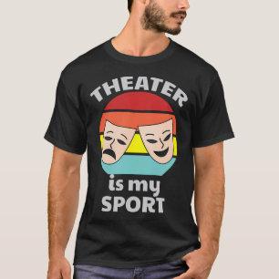 Musical Theater Drama Schauspiel Schauspieler Thea T-Shirt