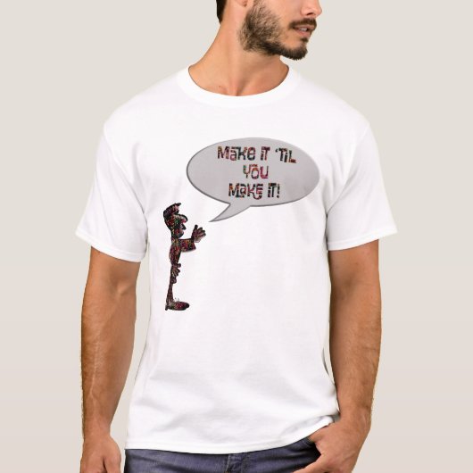 Musician saying "Make it 'til you make it" T-Shirt (Vorderseite)