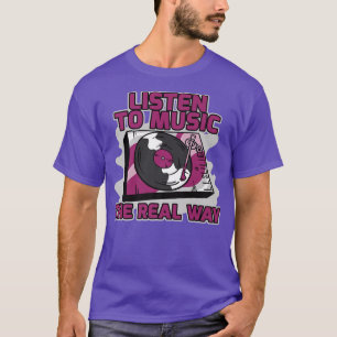 Musik auf die wahre Art und Weise hören Vinyl T-Shirt