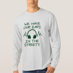 Musik, die wir auf den Straßen haben T-Shirt