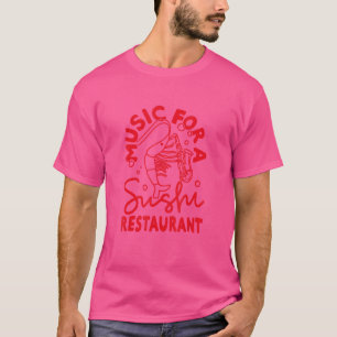 Musik für ein Sushi-Restaurant T-Shirt