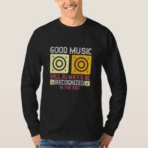 Musik - Gute Musik wird anerkannt werden T-Shirt