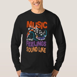 Musik ist das, was Gefühle hören T-Shirt