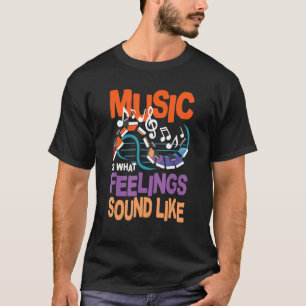 Musik ist das, was Gefühle hören T-Shirt